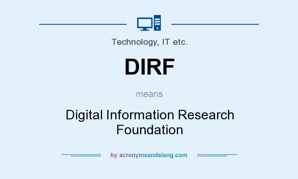 What does DIRF mean? It stands for Digital Information Research Foundation
