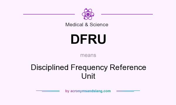 What does DFRU mean? It stands for Disciplined Frequency Reference Unit