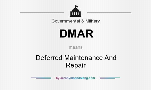 What does DMAR mean? It stands for Deferred Maintenance And Repair