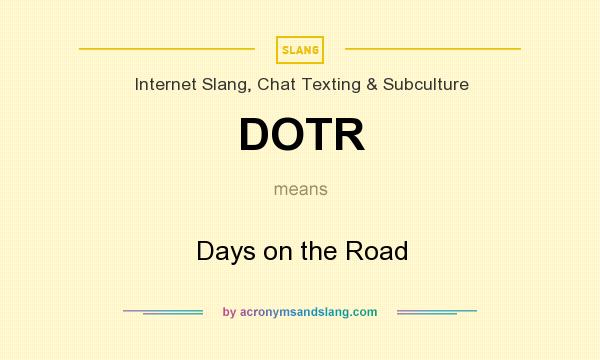 What does DOTR mean? It stands for Days on the Road