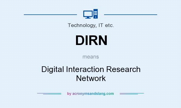 What does DIRN mean? It stands for Digital Interaction Research Network