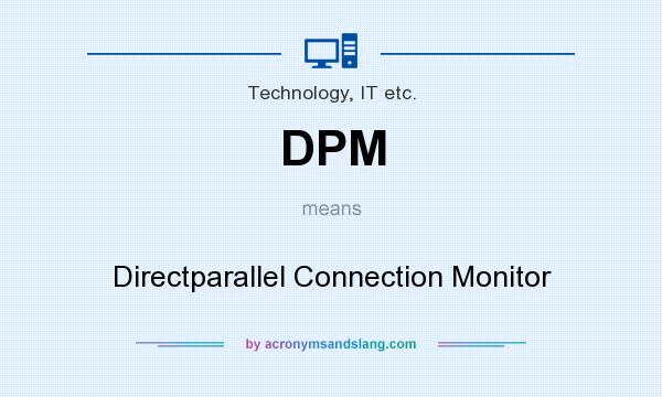 What does DPM mean? It stands for Directparallel Connection Monitor
