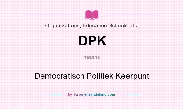 What does DPK mean? It stands for Democratisch Politiek Keerpunt