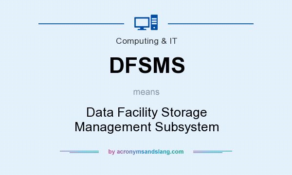 What does DFSMS mean? It stands for Data Facility Storage Management Subsystem