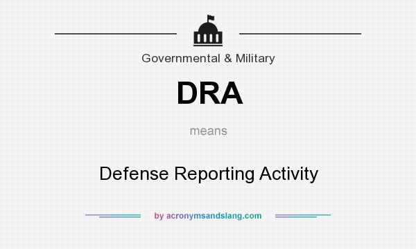 What does DRA mean? It stands for Defense Reporting Activity