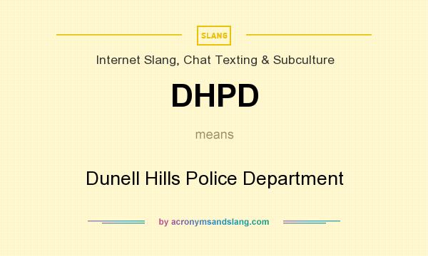 What does DHPD mean? It stands for Dunell Hills Police Department
