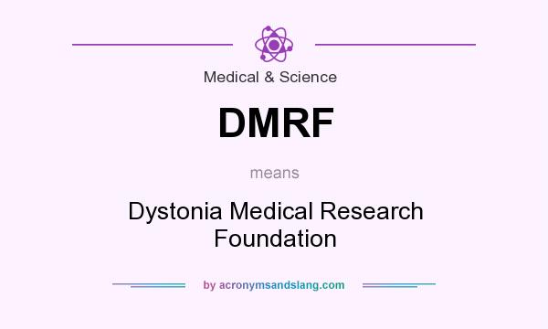 What does DMRF mean? It stands for Dystonia Medical Research Foundation