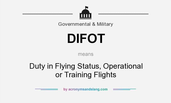 What does DIFOT mean? It stands for Duty in Flying Status, Operational or Training Flights