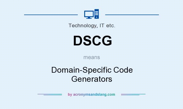 What does DSCG mean? It stands for Domain-Specific Code Generators