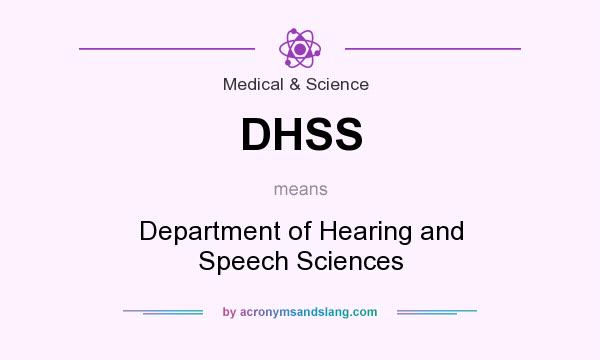 What does DHSS mean? It stands for Department of Hearing and Speech Sciences