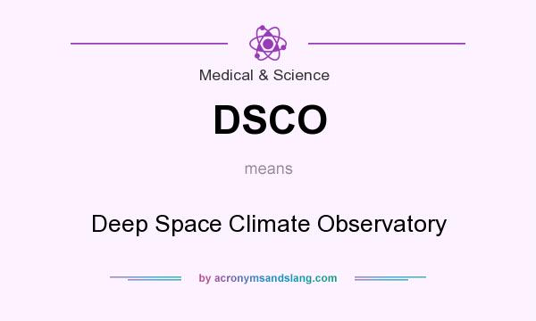What does DSCO mean? It stands for Deep Space Climate Observatory