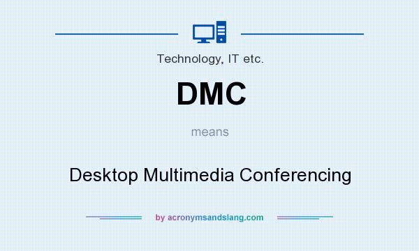 What does DMC mean? It stands for Desktop Multimedia Conferencing
