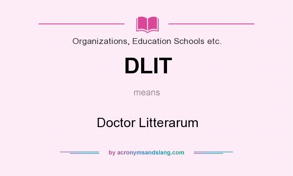 What does DLIT mean? It stands for Doctor Litterarum