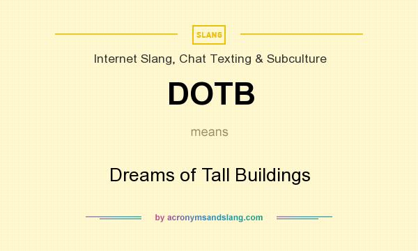What does DOTB mean? It stands for Dreams of Tall Buildings