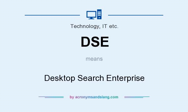 What does DSE mean? It stands for Desktop Search Enterprise