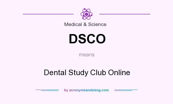 What does DSCO mean? It stands for Dental Study Club Online