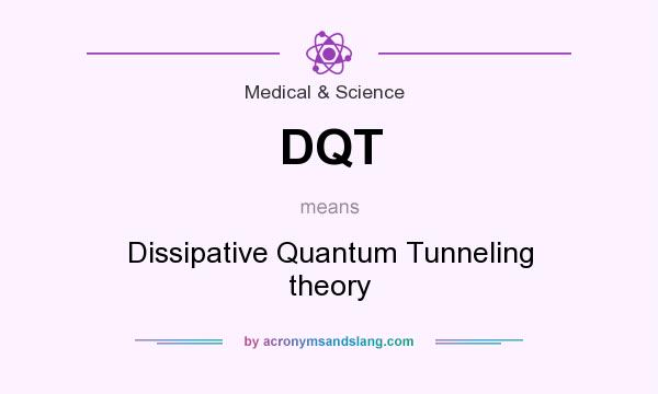 What does DQT mean? It stands for Dissipative Quantum Tunneling theory