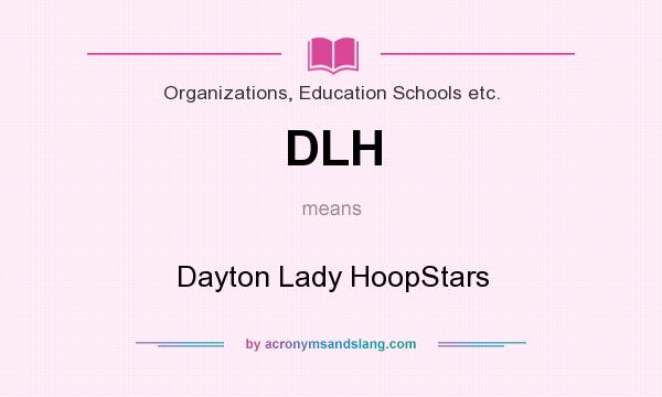 What does DLH mean? It stands for Dayton Lady HoopStars