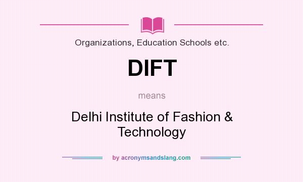 What does DIFT mean? It stands for Delhi Institute of Fashion & Technology