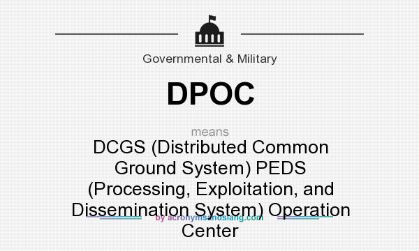 What does DPOC mean? It stands for DCGS (Distributed Common Ground System) PEDS (Processing, Exploitation, and Dissemination System) Operation Center