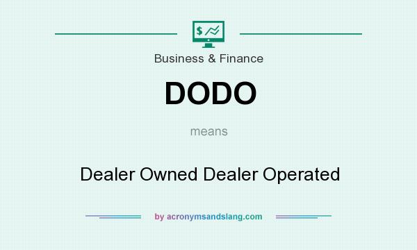 What does DODO mean? It stands for Dealer Owned Dealer Operated