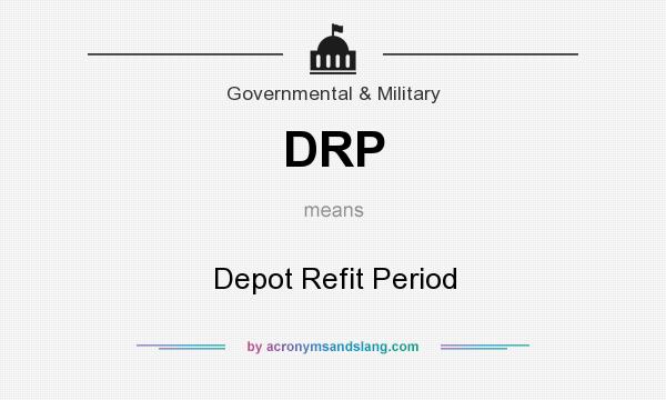 What does DRP mean? It stands for Depot Refit Period