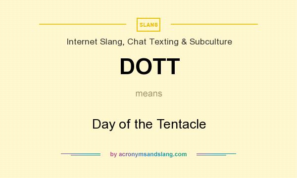 What does DOTT mean? It stands for Day of the Tentacle