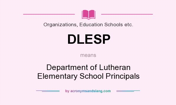 What does DLESP mean? It stands for Department of Lutheran Elementary School Principals