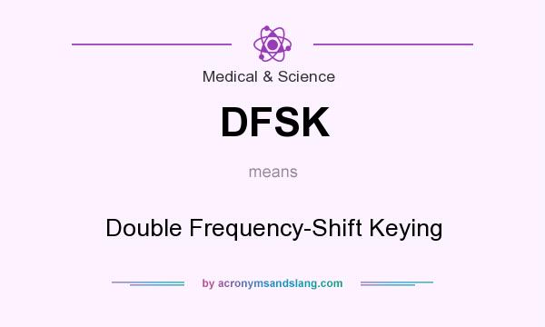 What does DFSK mean? It stands for Double Frequency-Shift Keying