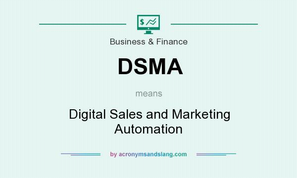 What does DSMA mean? It stands for Digital Sales and Marketing Automation