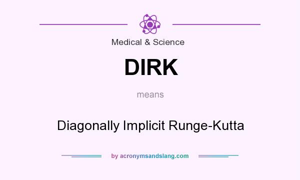 What does DIRK mean? It stands for Diagonally Implicit Runge-Kutta