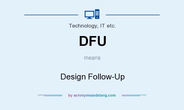 What does DFU mean? It stands for Design Follow-Up