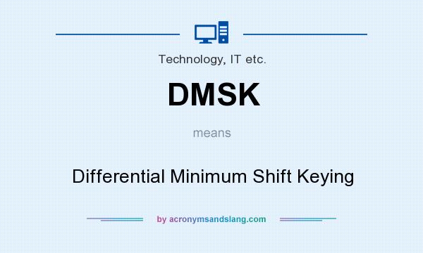 What does DMSK mean? It stands for Differential Minimum Shift Keying