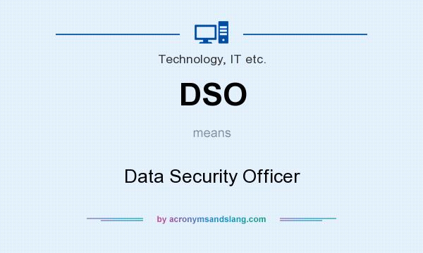 What does DSO mean? It stands for Data Security Officer