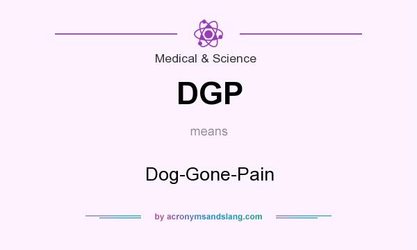 What does DGP mean? It stands for Dog-Gone-Pain