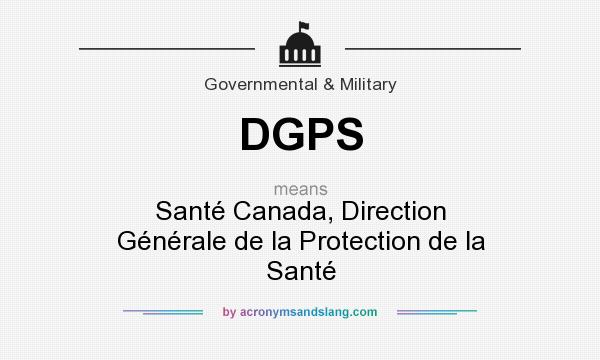 What does DGPS mean? It stands for Santé Canada, Direction Générale de la Protection de la Santé