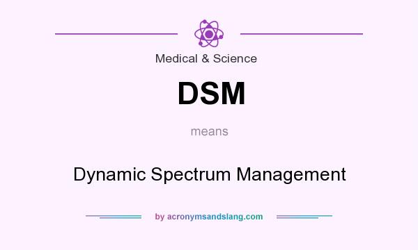 What does DSM mean? It stands for Dynamic Spectrum Management