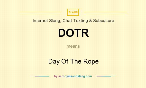 What does DOTR mean? It stands for Day Of The Rope