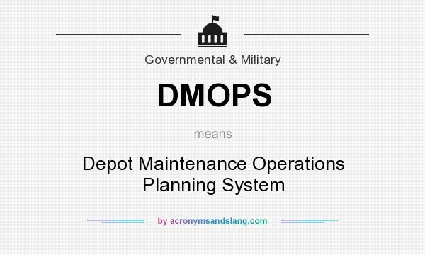 What does DMOPS mean? It stands for Depot Maintenance Operations Planning System