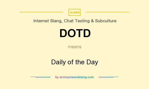 What does DOTD mean? It stands for Daily of the Day