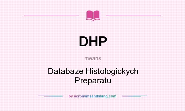 What does DHP mean? It stands for Databaze Histologickych Preparatu