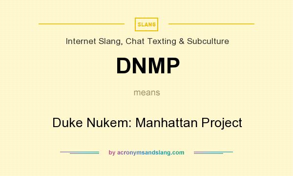 What does DNMP mean? It stands for Duke Nukem: Manhattan Project