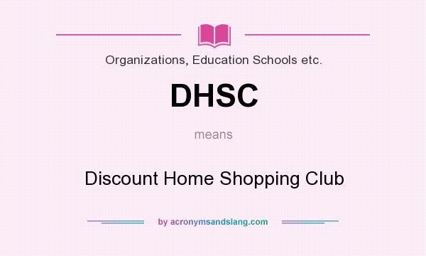 What does DHSC mean? It stands for Discount Home Shopping Club