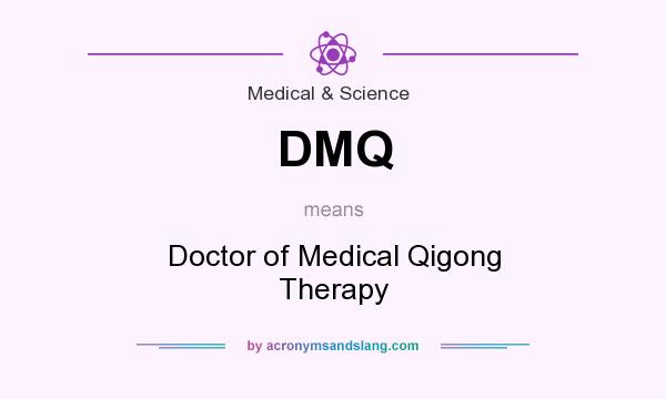 What does DMQ mean? It stands for Doctor of Medical Qigong Therapy
