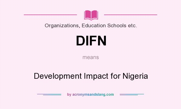 What does DIFN mean? It stands for Development Impact for Nigeria