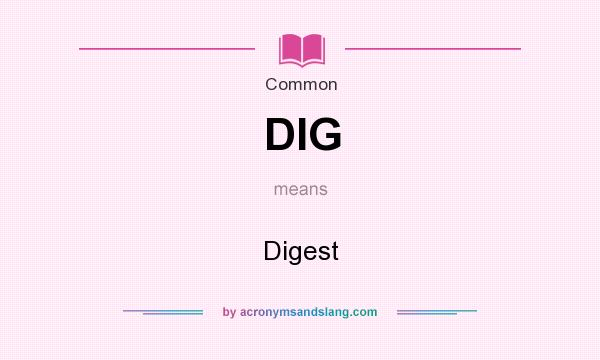 What does DIG mean? It stands for Digest