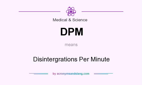What does DPM mean? It stands for Disintergrations Per Minute