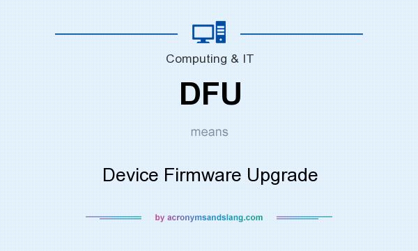 What does DFU mean? It stands for Device Firmware Upgrade