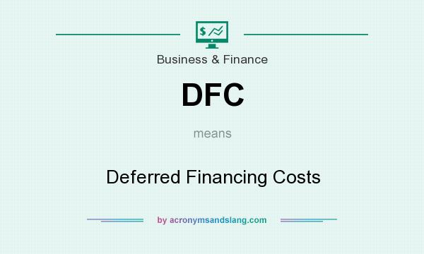 What does DFC mean? It stands for Deferred Financing Costs