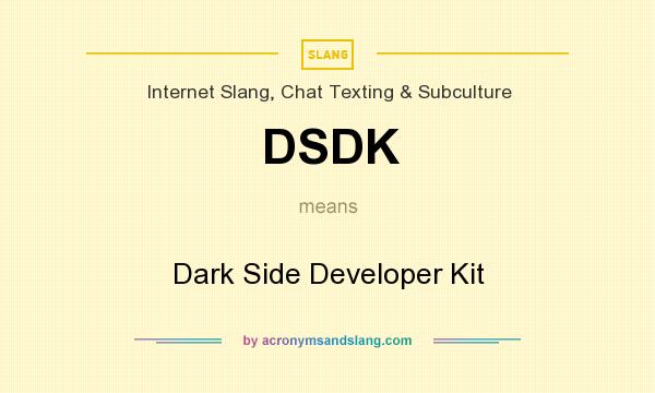 What does DSDK mean? It stands for Dark Side Developer Kit